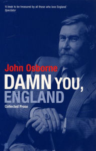 Title: Damn You England: Collected Prose, Author: John Osborne