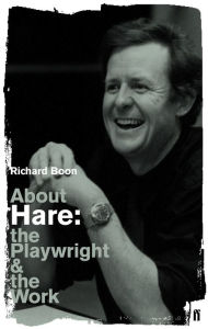 Title: About Hare: The Playwright and the Work, Author: Richard Boon