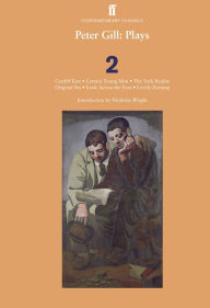 Title: Peter Gill Plays 2: Cardiff East, Certain Young Men, The York Realist, Original Sin, Author: Peter Gill