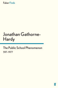 Title: The Public School Phenomenon: 597-1977, Author: Jonathan Gathorne-Hardy