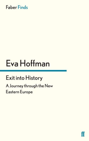 Exit into History: A Journey through the New Eastern Europe