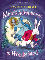 Title: Alice's Adventures in Wonderland: Faber Children's Classics, Author: Lewis Carroll