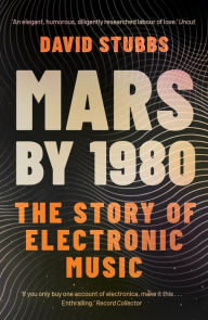 Epub book downloads Mars by 1980: The Story of Electronic Music by David Stubbs  in English 9780571323982