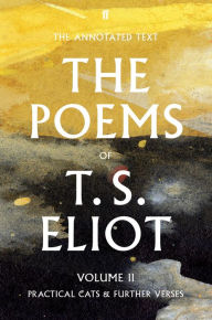 Title: The Poems of T. S. Eliot Volume II: Practical Cats and Further Verses, Author: T. S. Eliot