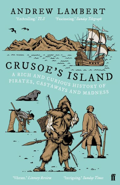 Crusoe's Island: A Rich and Curious History of Pirates, Castaways Madness