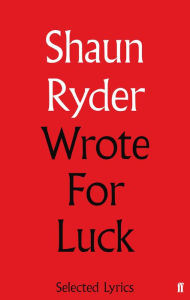 Title: Wrote For Luck: Selected Lyrics, Author: Shaun Ryder