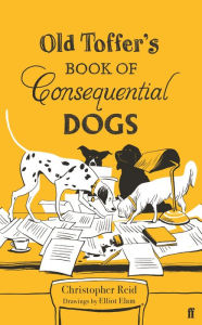 Title: Old Toffer's Book of Consequential Dogs, Author: Christopher Reid