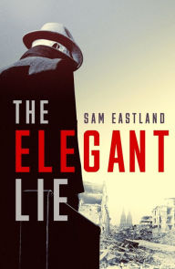 Mobi free download books The Elegant Lie: A Novel by Sam Eastland