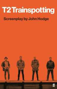 Title: T2 Trainspotting: Screenplay by John Hodge, Author: John Hodge