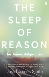 Title: The Sleep of Reason: The James Bulger Case, Author: David James Smith