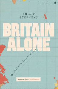 Ebooks for mac free download Britain Alone: The Path from Suez to Brexit by Philip Stephens PDB ePub MOBI 9780571341795 (English literature)