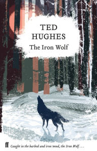 Title: The Iron Wolf: Collected Animal Poems Vol 1, Author: Ted Hughes