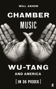 Title: Chamber Music: Wu-Tang and America (in 36 Pieces), Author: Will Ashon