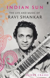 Download free phone book Indian Sun: The Life and Music of Ravi Shankar by Oliver Craske English version RTF 9780571350858