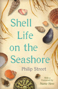 Title: Shell Life on the Seashore, Author: Philip Street