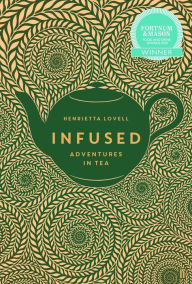 Title: Infused: Adventures in Tea, Author: Henrietta Lovell
