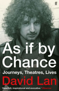 Title: As if by Chance: Journeys, Theatres, Lives, Author: David Lan