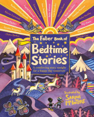 Download free ebooks online android The Faber Book of Bedtime Stories: A comforting story tonight for a happy day tomorrow by Various Various, Sarah McIntyre, Various Various, Sarah McIntyre