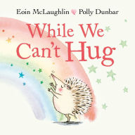 Ebook download gratis deutsch While We Can't Hug CHM by Eoin McLaughlin, Polly Dunbar 9780571365586