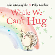 Title: While We Can't Hug, Author: Eoin McLaughlin