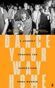 Ebooks download torrents Dance Your Way Home: A Journey Through the Dancefloor by Emma Warren CHM English version