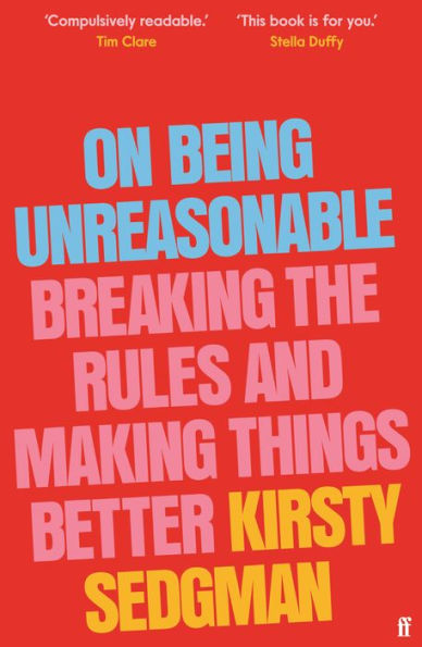 On Being Unreasonable: Breaking the Rules and Making Things Better