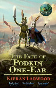 Title: The Fate of Podkin One-Ear, Author: Kieran Larwood