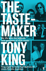 Best ebook downloads The Tastemaker: My Life with the Legends and Geniuses of Rock Music by Tony King, Tony King RTF DJVU PDF