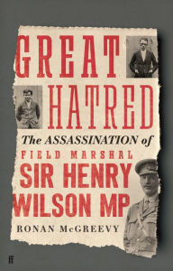 Download books google books pdf free Great Hatred: The Assassination of Field Marshal Sir Henry Wilson MP 9780571372805 (English Edition) by Ronan McGreevy, Ronan McGreevy ePub iBook
