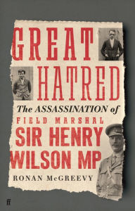 Free books to download on android tablet Great Hatred: The Assassination of Field Marshal Sir Henry Wilson MP iBook ePub FB2