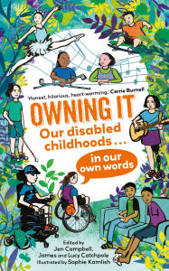 Ebook secure download Owning It: Our disabled childhoods in our own words by James, Lucy, Jen Catchpole, Catchpole, Campbell, Sophie Kamlish