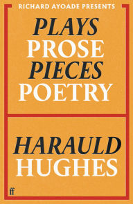 Title: Plays, Prose, Pieces, Poetry: presented by Richard Ayoade, Author: Harauld Hughes