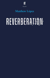 Title: Reverberation, Author: Matthew López