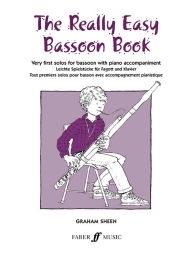 Title: The Really Easy Bassoon Book: Very First Solos for Basson with Piano Accompaniment, Author: Graham Sheen