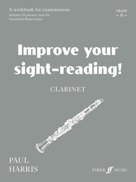 Improve Your Sight-reading! Clarinet, Grade 6: A Workbook for Examinations