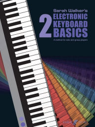 Title: Electronic Keyboard Basics: A Method for Solo and Group Learning, Author: Sarah Walker