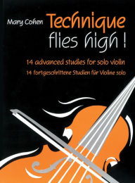 Title: Technique Flies High!: 14 Advanced Studies for Solo Violin, Author: Mary Cohen