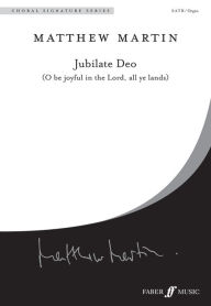 Title: Jubilate Deo: SATB (with Organ), Choral Octavo, Author: Matthew Martin