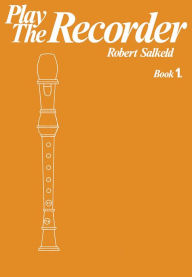 Title: Play the Recorder, Book 1, Author: Robert Salkeld