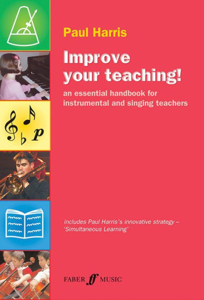 Improve Your Teaching!: A new approach for instrumental and singing teachers (Faber Edition: Improve Your Teaching Series)