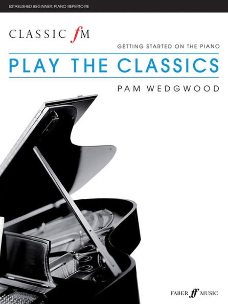 Classic FM -- Play the Classics: Getting Started on the Piano