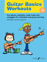 Title: Guitar Basics Workouts: Fun Solos and Ensemble Pieces for Individual and Group Learning, Book & CD, Author: Nick Walker