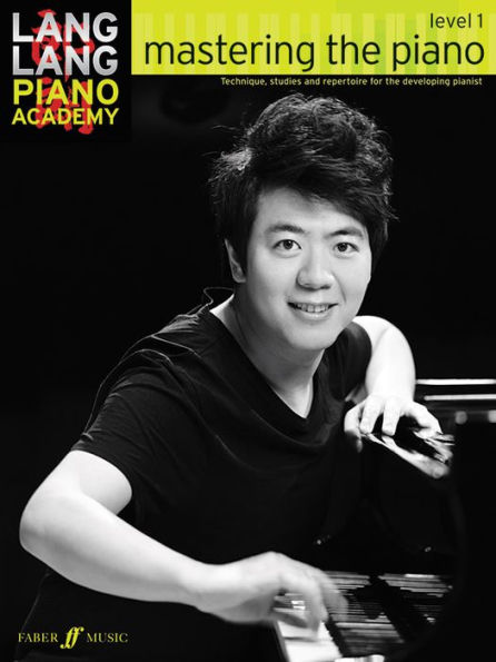 Lang Lang Piano Academy -- Mastering the Piano: Level 1 -- Technique, studies and repertoire for the developing pianist