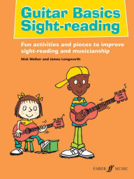 Title: Guitar Basics Sight-Reading: Fun Activities and Pieces to Improve Sight-Reading and Musicianship, Author: Nick Walker