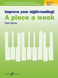 Title: Improve Your Sight-Reading! Piano -- A Piece a Week, Grade 2: Short Pieces to Support and Improve Sight-Reading by Developing Note-Reading Skills and Hand-Eye Coordination, Author: Paul Harris