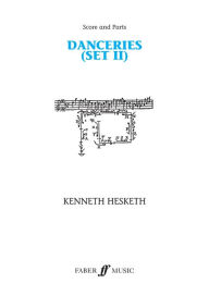 Title: Danceries (Set II): Score & Parts, Author: Kenneth Hesketh