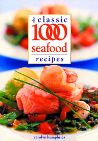 Title: The Classic 1000 Seafood Recipes, Author: Carolyn Humphries