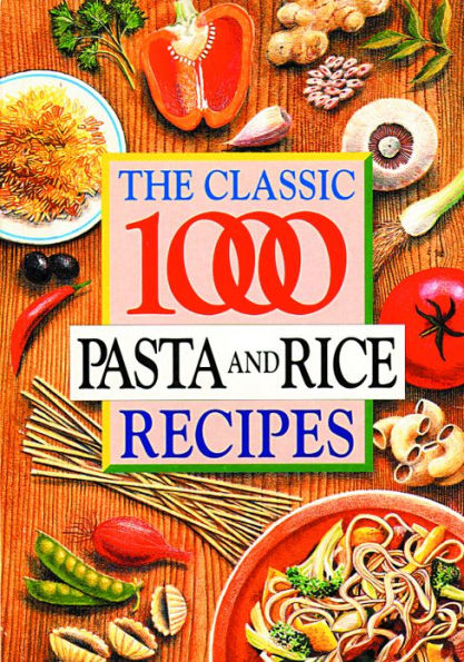 The Classic 1000 Pasta & Rice Recipes