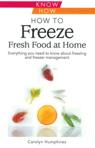 Title: How to Freeze Fresh Foods at Home, Author: Carolyn Humphries