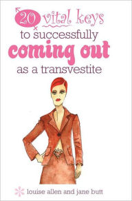 Title: 20 vital keys to successfully coming out as a transvestite, Author: Butt Jane Allen Louise